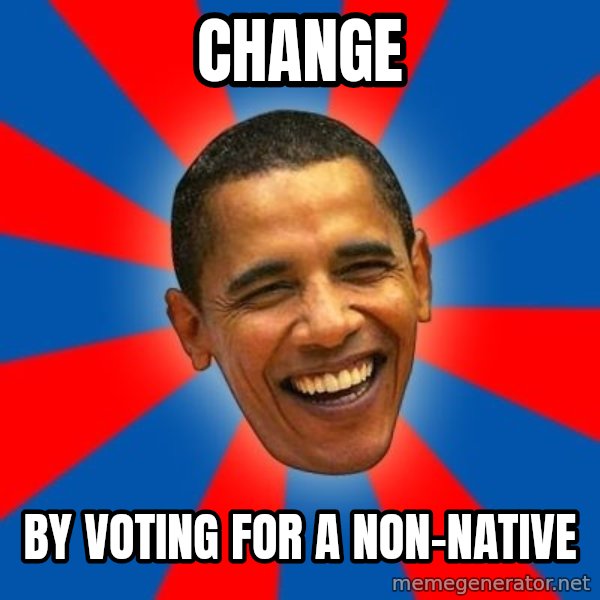Obama meme: change / by voting for a non-native