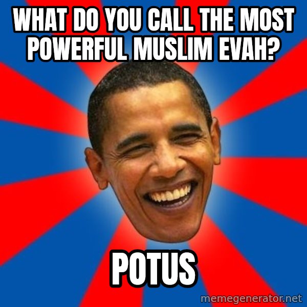 Obama meme: what do you call the most powerful muslim evah? / POTUS