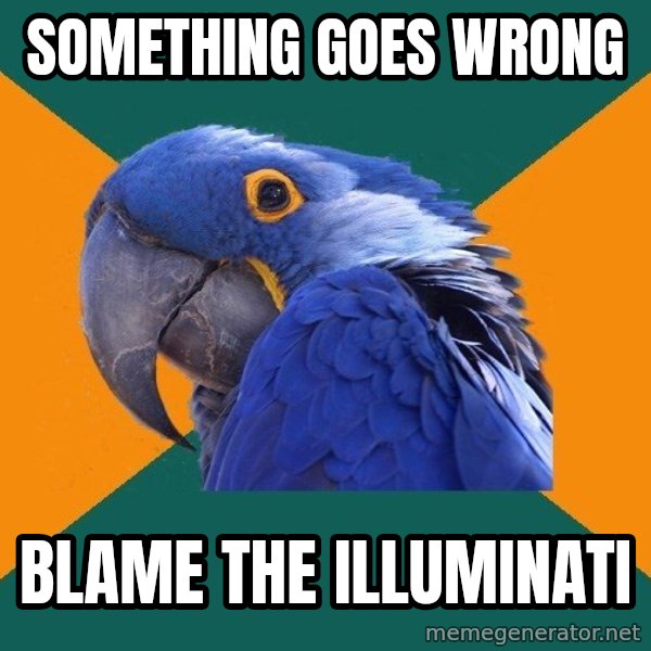 Paranoid Parrot meme: something goes wrong / blame the illuminati