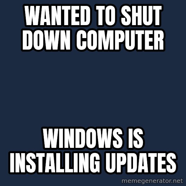 First World Problems meme: Wanted to shut down computer / windows is installing updates