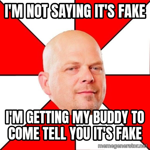 Pawn Stars meme: I'm not saying it's fake / I'm getting my buddy to come tell you it's fake