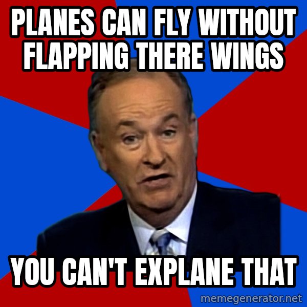 Bill O'Reilly Proves God meme: planes can fly without flapping there wings / you can't explane that