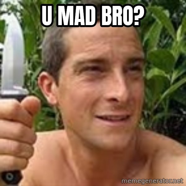Bear Grylls meme: U MAD BRO?