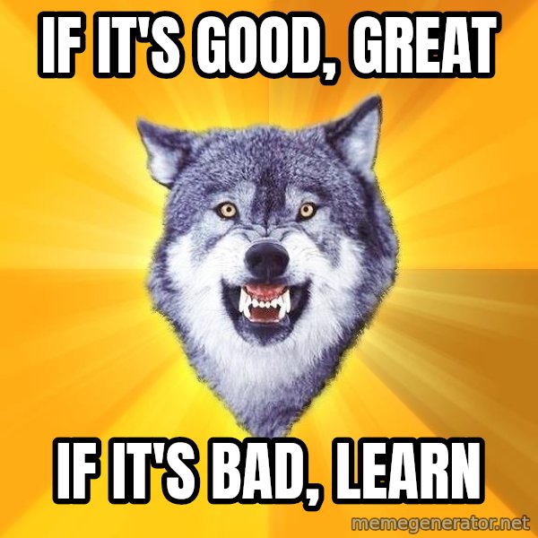 Courage Wolf meme: If it's good, great / if it's bad, learn