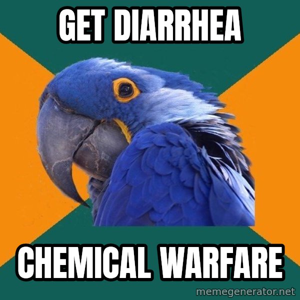 Paranoid Parrot meme: get diarrhea / chemical warfare