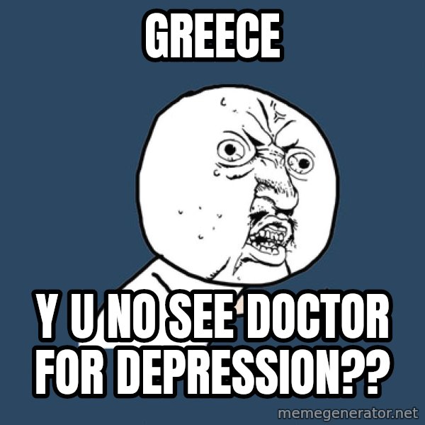 Y U No meme: greece / y u no see doctor for depression??
