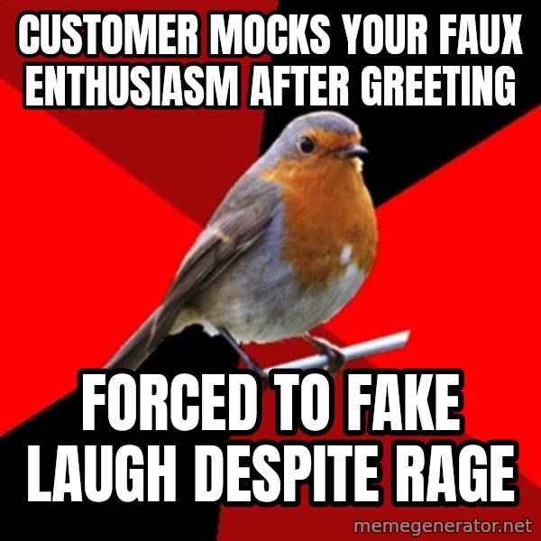 Retail Robin meme: cUSTOMER MOCKS YOUR FAUX ENTHUSIASM AFTER GREETING / FORCED TO FAKE LAUGH DESPITE RAGE