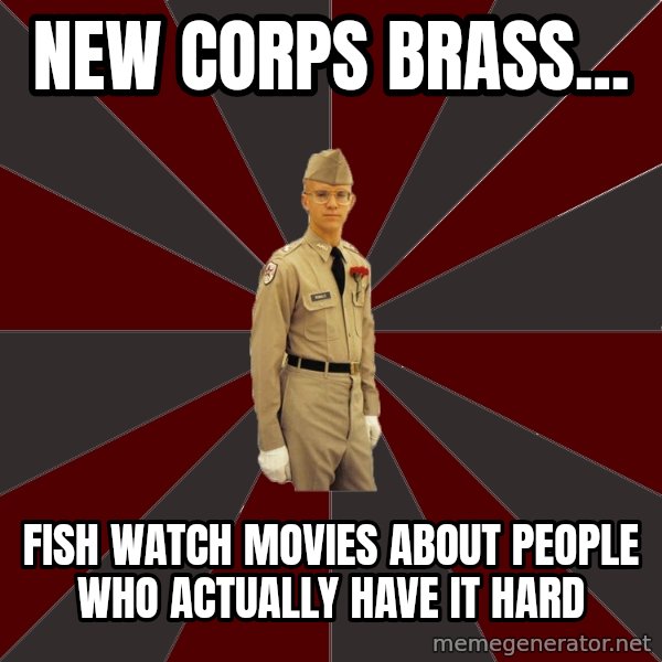 Stereotypical Corps Guy meme: New corps brass... / fish watch movies about people who actually have it hard