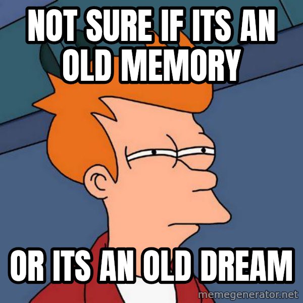 Futurama Fry meme: not sure if its an old memory / or its an old dream