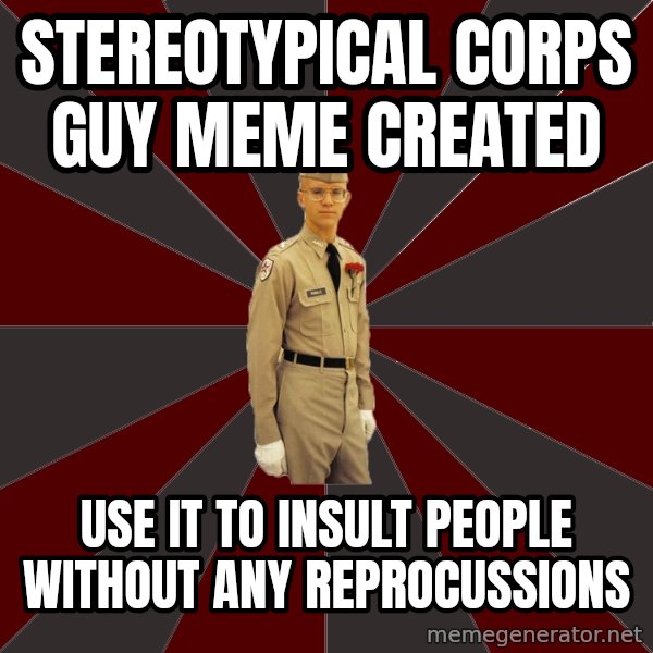 Stereotypical Corps Guy meme: Stereotypical corps Guy Meme created / use it to insult people without any reprocussions