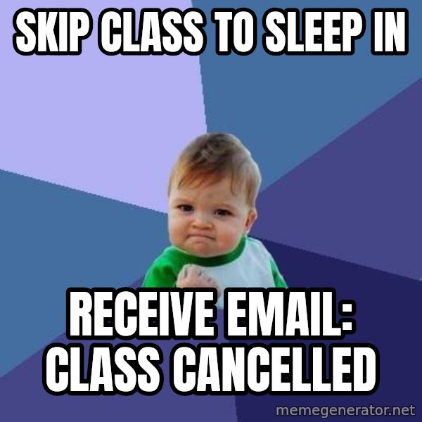 Success Kid meme: SKIP CLASS TO SLEEP IN / RECEIVE EMAIL: CLASS CANCELLED