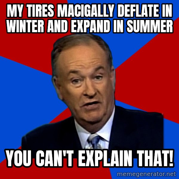 Bill O'Reilly Proves God meme: my tires macigally deflate in winter and expand in summer / you can't explain that!