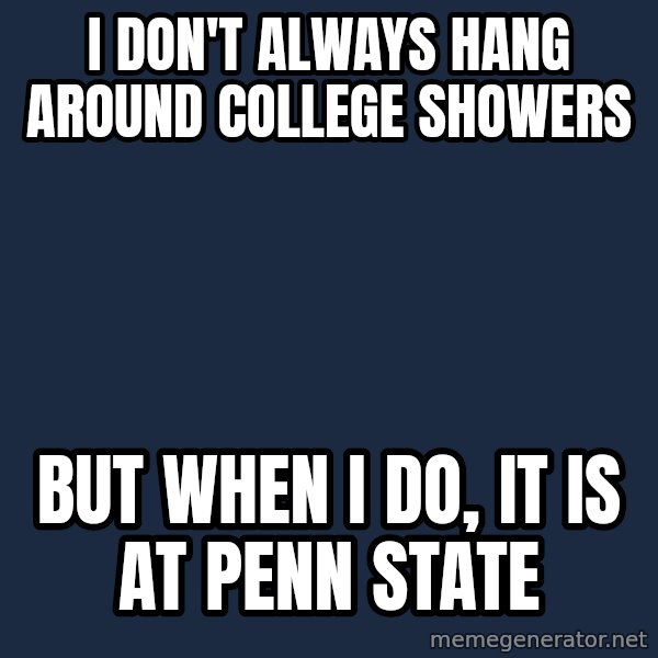 Pedobear meme: I don't always hang Around college Showers / But when I do, It is at Penn State
