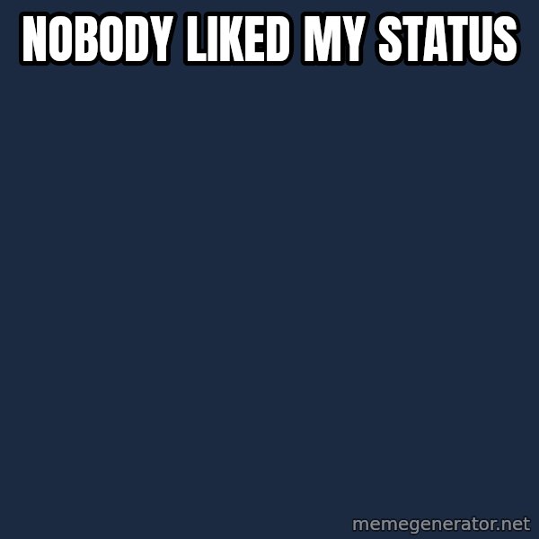 First World Problems meme: Nobody liked my status