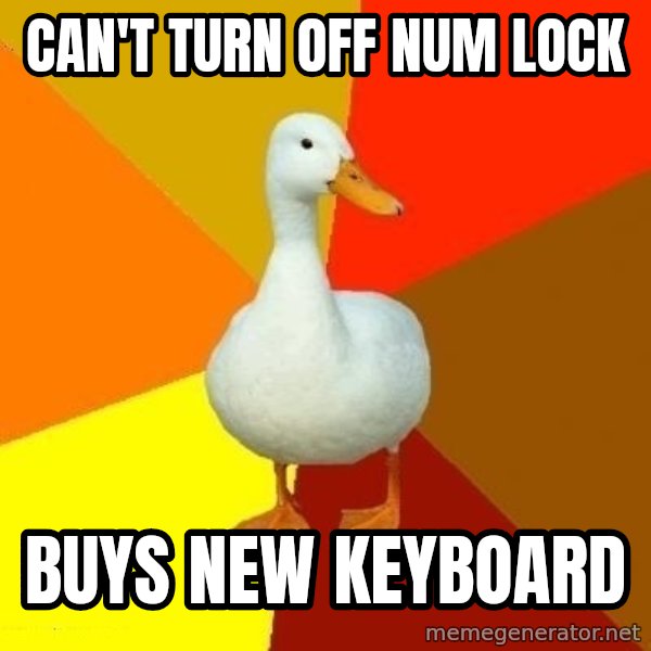 Technologically Impaired Duck meme: Can't turn off num lock / buys new keyboard