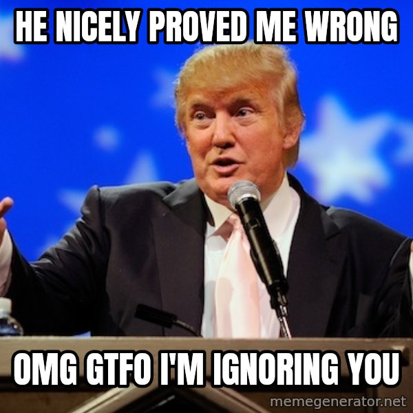 Annoying Facebook Girl meme: he nicely proved me wrong / omg gtfo i'm ignoring you