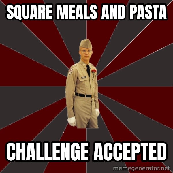 Stereotypical Corps Guy meme: Square Meals and Pasta / Challenge Accepted