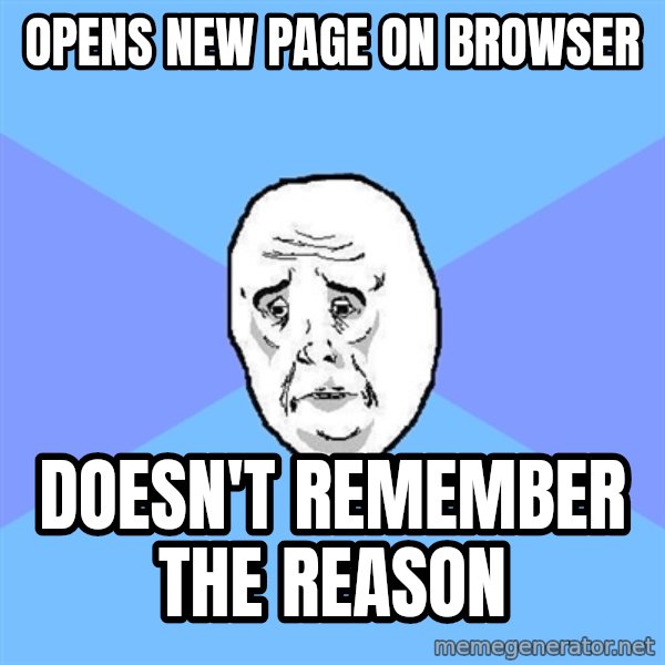 Okay Guy meme: opens new page on browser / doesn't remember the reason