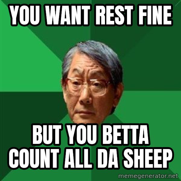 High Expectations Asian Father meme: you want rest fine / but you betta count all da sheep