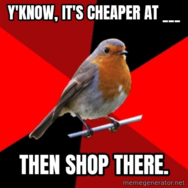 Retail Robin meme: y'know, it's cheaper at ___ / Then shop there.