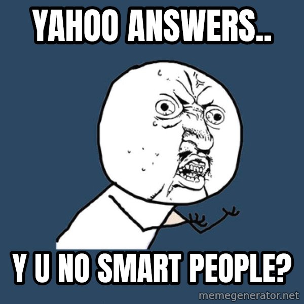 Y U No meme: yahoo answers.. / Y u no smart people?