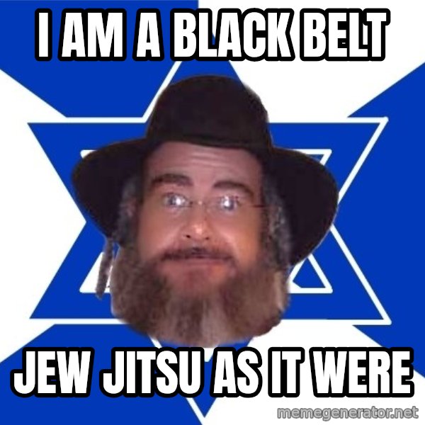 Advice Jew meme: I am a black belt / Jew Jitsu as it were