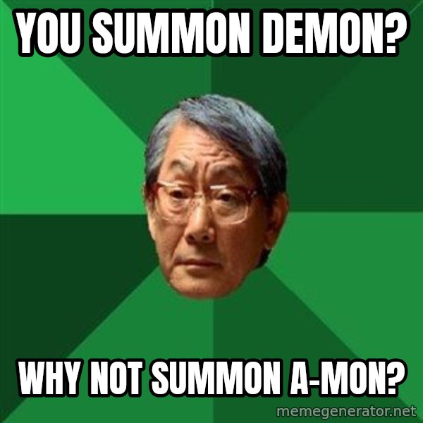 High Expectations Asian Father meme: you summon demon? / why not summon a-mon?