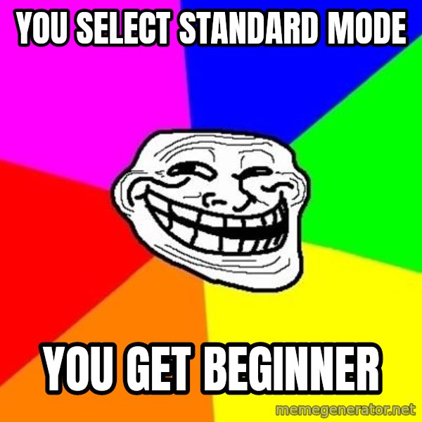 Trollface meme: you select standard mode / you get beginner