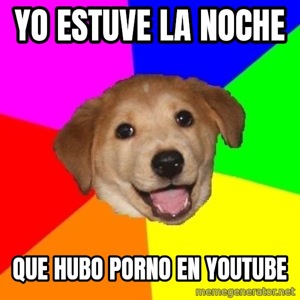 Advice Dog meme: Yo estuve la noche / que hubo porno en youtube