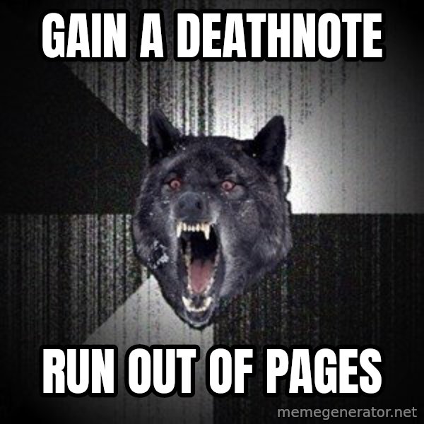 Insanity Wolf meme: Gain a Deathnote / Run Out of Pages