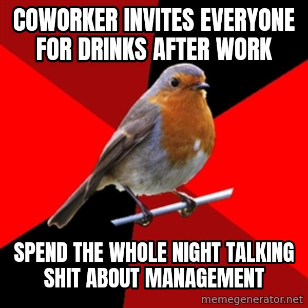 Retail Robin meme: coworker invites everyone for drinks after work / spend the whole night talking shit about management