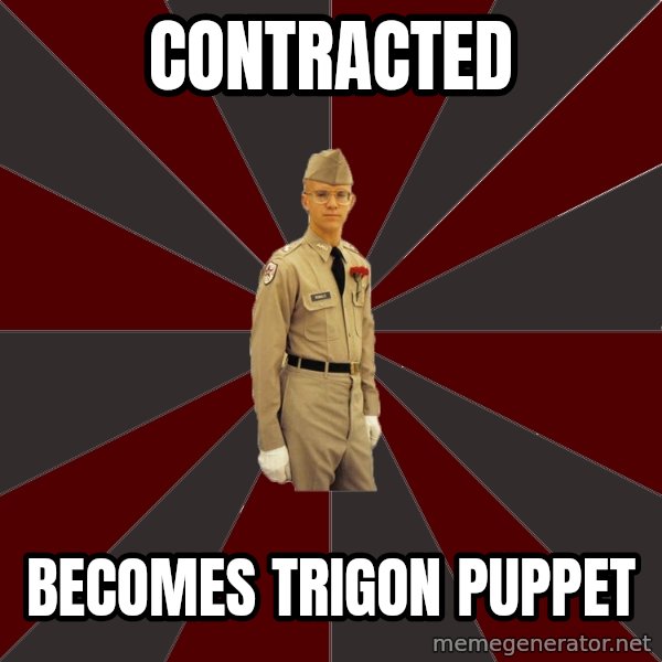 Stereotypical Corps Guy meme: contracted / becomes trigon puppet