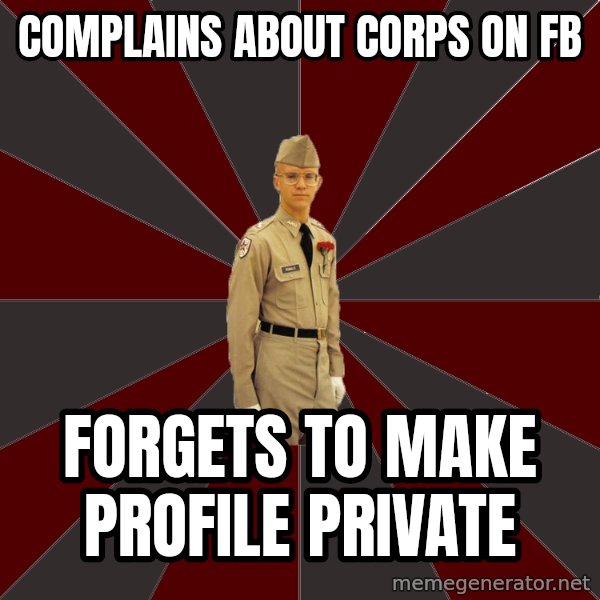 Stereotypical Corps Guy meme: complains about corps on fb / forgets to make profile private