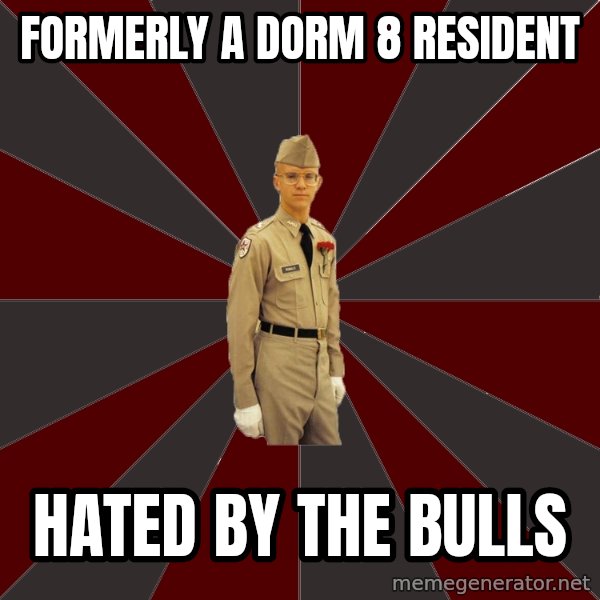 Stereotypical Corps Guy meme: Formerly a dorm 8 resident / hated by the bulls