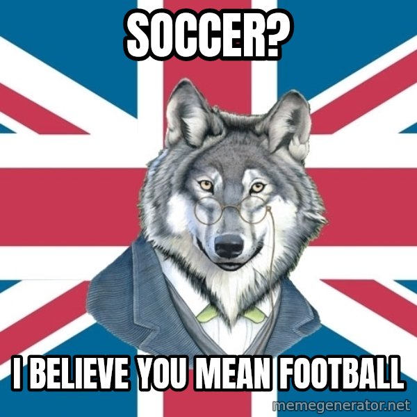 Sir Courage Wolf Esquire meme: soccer? / i believe you mean football