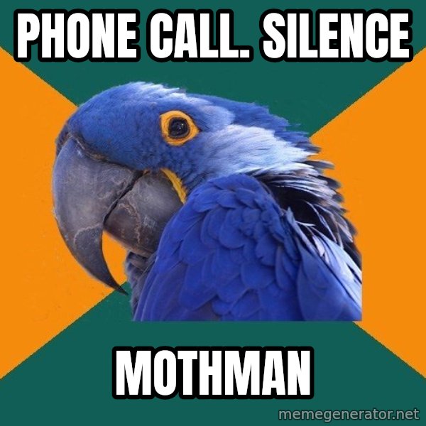 Paranoid Parrot meme: phone call. silence / mothman