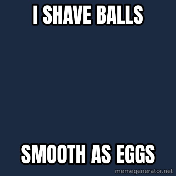 Bill O'Reilly Proves God meme: I shave balls / smooth as eggs