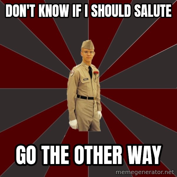 Stereotypical Corps Guy meme: don't know if i should salute / go the other way