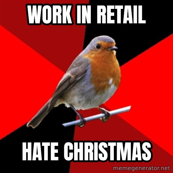 Retail Robin meme: WOrk in Retail / Hate CHristmas