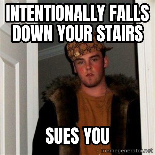 Scumbag Steve meme: INTENTIONALLY falls down your stairs / Sues you