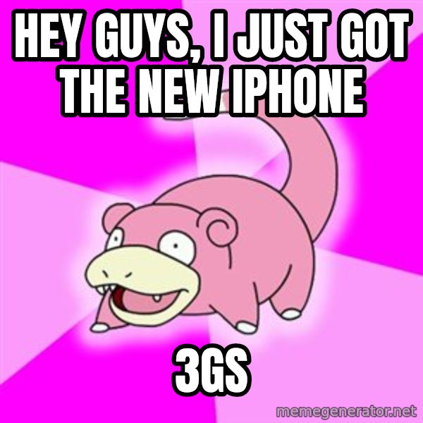 Slowpoke meme: Hey guys, i just got the new iphone / 3gs