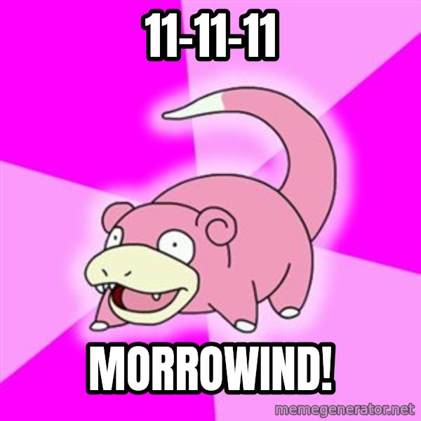Slowpoke meme: 11-11-11 / MORROWIND!