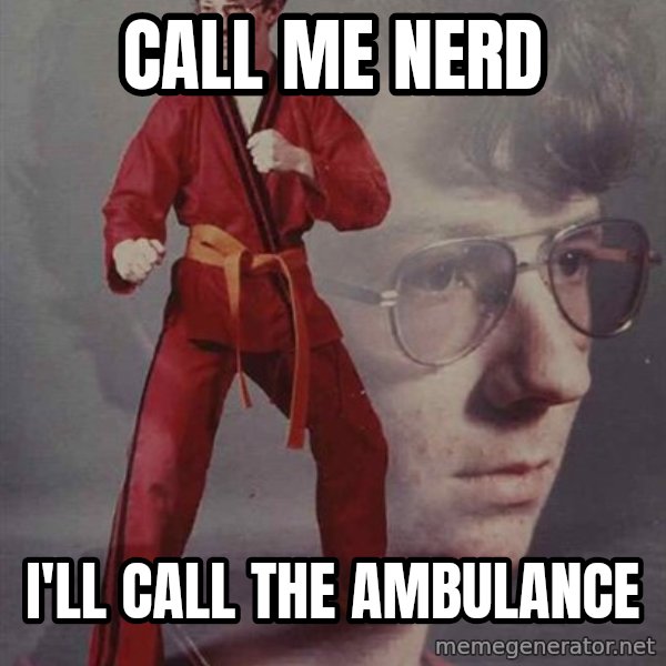PTSD Karate Kyle meme: Call me nerd / i'll call the ambulance