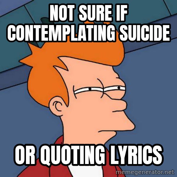 Futurama Fry meme: Not sure if contemplating suicide / Or quoting lyrics