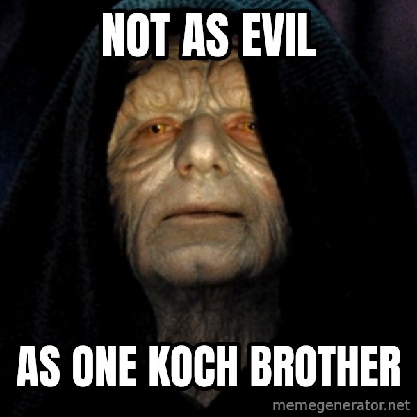 Star Wars Emperor meme: not as evil / as one koch brother