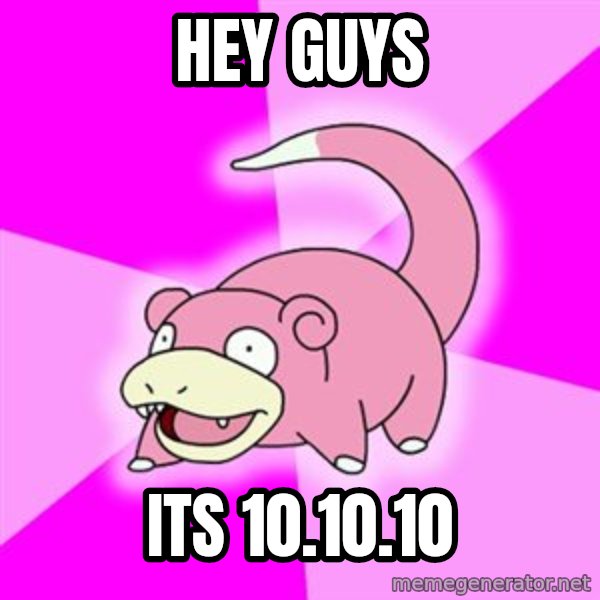 Slowpoke meme: Hey guys / its 10.10.10