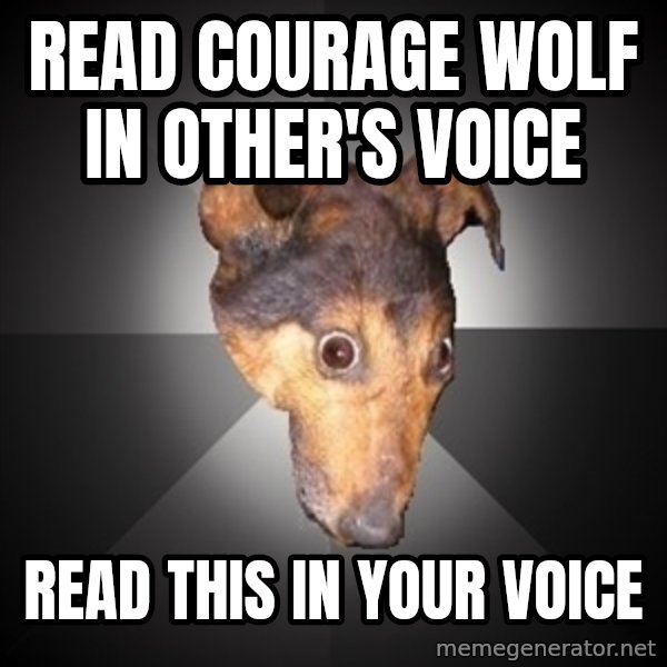 Depression Dog meme: read courage wolf in other's voice / read this in your voice