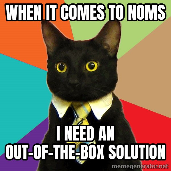 Business Cat meme: When it comes to Noms / I need an out-of-the-box solution
