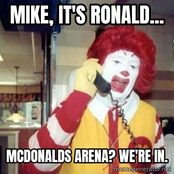 Ronald Mcdonald Call meme: Mike, it's ronald... / McDonalds arena? we're in.