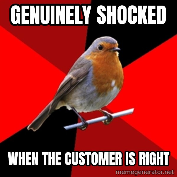 Retail Robin meme: Genuinely shocked / when the customer is right